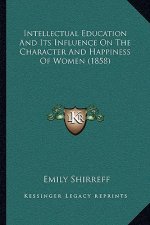 Intellectual Education And Its Influence On The Character And Happiness Of Women (1858)