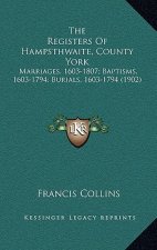 The Registers Of Hampsthwaite, County York: Marriages, 1603-1807; Baptisms, 1603-1794; Burials, 1603-1794 (1902)
