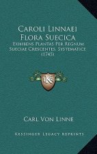 Caroli Linnaei Flora Suecica: Exhibens Plantas Per Regnum Sueciae Crescentes, Systematice (1745)