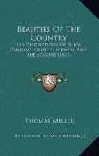 Beauties Of The Country: Or Descriptions Of Rural Customs, Objects, Scenery, And The Seasons (1837)