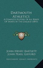 Dartmouth Athletics: A Complete History Of All Kinds Of Sports At The College (1893)