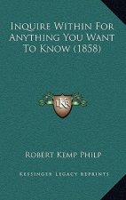 Inquire Within For Anything You Want To Know (1858)