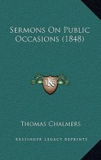 Sermons On Public Occasions (1848)