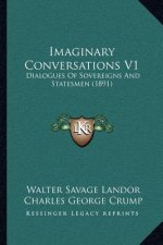 Imaginary Conversations V1: Dialogues Of Sovereigns And Statesmen (1891)