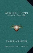 Working To Win: A Story For Girls (1880)