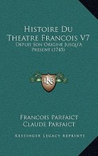 Histoire Du Theatre Francois V7: Depuis Son Origine Jusqu'a Present (1745)