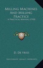 Milling Machines And Milling Practice: A Practical Manual (1910)