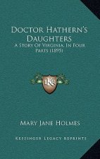 Doctor Hathern's Daughters: A Story Of Virginia, In Four Parts (1895)
