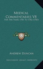 Medical Commentaries V8: For The Years 1781 To 1782 (1783)