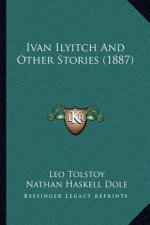 Ivan Ilyitch And Other Stories (1887)