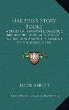 Harpers's Story Books: A Series Of Narratives, Dialogue, Biographies, And Tales, For The Instruction And Entertainment Of The Young (1854)