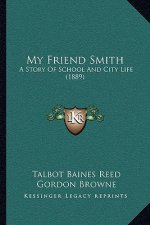 My Friend Smith: A Story Of School And City Life (1889)