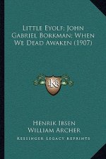 Little Eyolf; John Gabriel Borkman; When We Dead Awaken (1907)