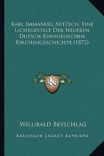 Karl Immanuel Nitzsch, Eine Lichtgestalt Der Neueren Dutsch-Evangelischen Kirchengeschichte (1872)