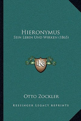 Hieronymus: Sein Leben Und Wirken (1865)