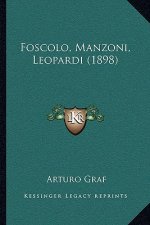 Foscolo, Manzoni, Leopardi (1898)