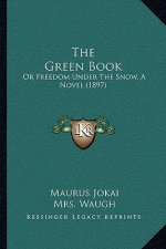 The Green Book: Or Freedom Under The Snow, A Novel (1897)