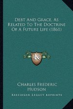 Debt And Grace, As Related To The Doctrine Of A Future Life (1861)