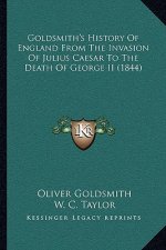 Goldsmith's History Of England From The Invasion Of Julius Caesar To The Death Of George II (1844)