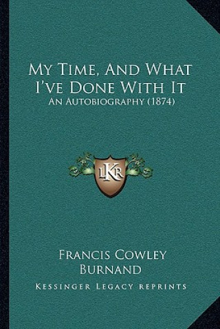 My Time, And What I've Done With It: An Autobiography (1874)