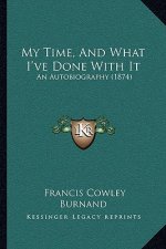 My Time, And What I've Done With It: An Autobiography (1874)