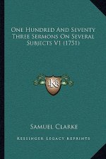 One Hundred And Seventy Three Sermons On Several Subjects V1 (1751)