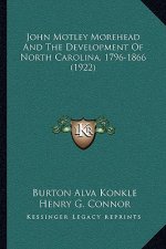 John Motley Morehead And The Development Of North Carolina, 1796-1866 (1922)