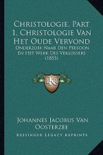 Christologie, Part 1, Christologie Van Het Oude Vervond: Onderzoek Naar Den Persoon En Het Werk Des Verlossers (1855)