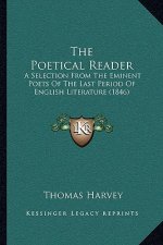 The Poetical Reader: A Selection From The Eminent Poets Of The Last Period Of English Literature (1846)