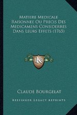 Matiere Medicale Raisonnee Ou Precis Des Medicamens Considerres Dans Leurs Effets (1765)