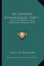 Les Semaines Evangeliques, Part 1: Qui Contiennent Deux Reflexions Morales (1735)