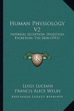 Human Physiology V2: Internal Secretion, Digestion, Excretion, The Skin (1913)
