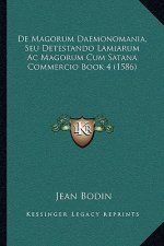 De Magorum Daemonomania, Seu Detestando Lamiarum Ac Magorum Cum Satana Commercio Book 4 (1586)