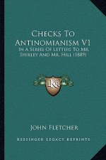 Checks To Antinomianism V1: In A Series Of Letters To Mr. Shirley And Mr. Hill (1889)