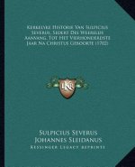 Kerkelyke Historie Van Sulpicius Severus, Sedert Des Weerelds Aanvang, Tot Het Vierhonderdste Jaar Na Christus Geboorte (1702)