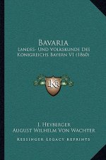 Bavaria: Landes- Und Volkskunde Des Konigreichs Bayern V1 (1860)