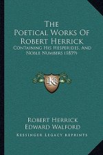 The Poetical Works Of Robert Herrick: Containing His Hesperides, And Noble Numbers (1859)