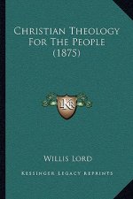 Christian Theology For The People (1875)