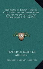 Henriqueida Poema Heroico Com Advertencias Preliminares Das Regras Da Poesia Epica, Argumentos, E Notas (1741)