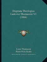 Dogmata Theologica Ludovici Thomassini V1 (1864)