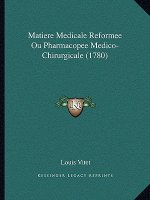 Matiere Medicale Reformee Ou Pharmacopee Medico-Chirurgicale (1780)