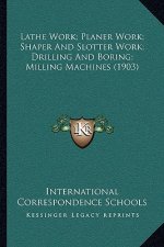 Lathe Work; Planer Work; Shaper And Slotter Work; Drilling And Boring; Milling Machines (1903)