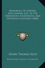 Memorials Of London And London Life, In The Thirteenth, Fourteenth, And Fifteenth Centuries (1868)