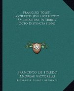 Francisci Toleti Societatis Jesu Instructio Sacerdotum, In Libros Octo Distincta (1636)