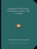 Catalogue Of The Library Of Wilberforce Eames, Part 1-5 (1905)
