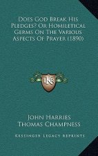 Does God Break His Pledges? Or Homiletical Germs On The Various Aspects Of Prayer (1890)