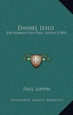 Daniel Jesus: Ein Roman Von Paul Leppin (1905)