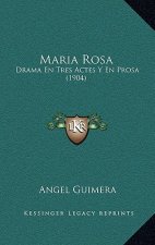 Maria Rosa: Drama En Tres Actes Y En Prosa (1904)