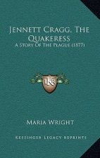 Jennett Cragg, The Quakeress: A Story Of The Plague (1877)