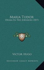 Maria Tudor: Drama En Tres Jornadas (1837)